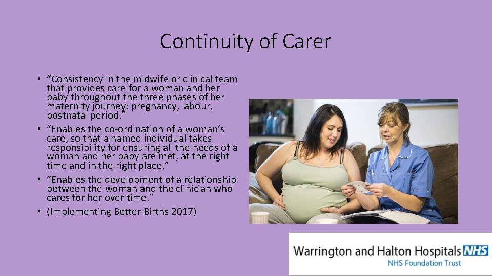 Continuity of Carer • “Consistency in the midwife or clinical team that provides care