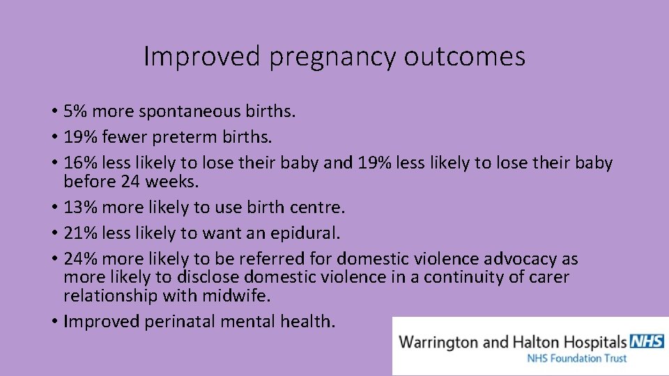 Improved pregnancy outcomes • 5% more spontaneous births. • 19% fewer preterm births. •