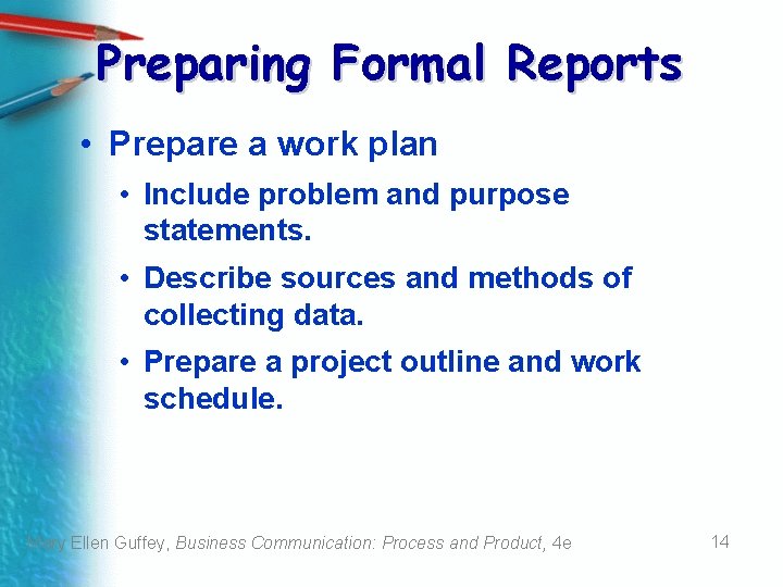 Preparing Formal Reports • Prepare a work plan • Include problem and purpose statements. Preparing Formal Reports • Prepare a work plan • Include problem and purpose statements.
