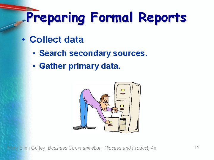 Preparing Formal Reports • Collect data • Search secondary sources. • Gather primary data. Preparing Formal Reports • Collect data • Search secondary sources. • Gather primary data.