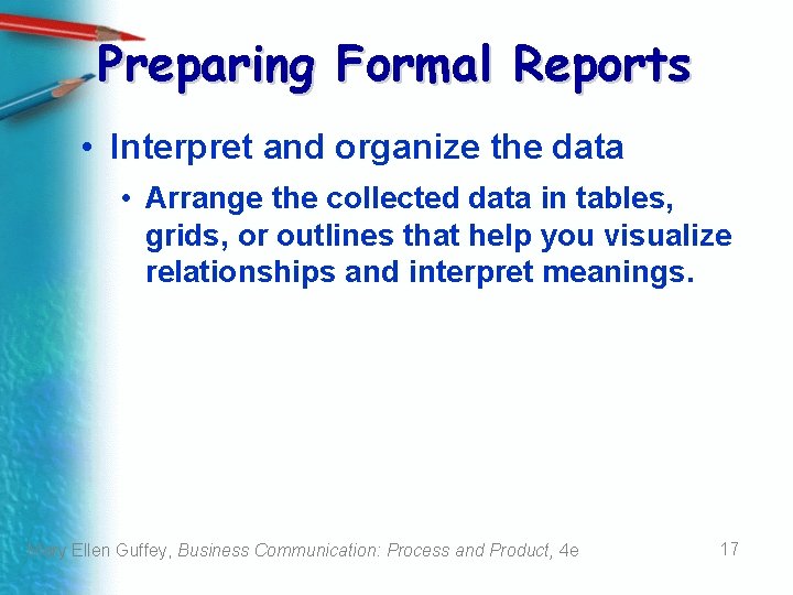 Preparing Formal Reports • Interpret and organize the data • Arrange the collected data Preparing Formal Reports • Interpret and organize the data • Arrange the collected data