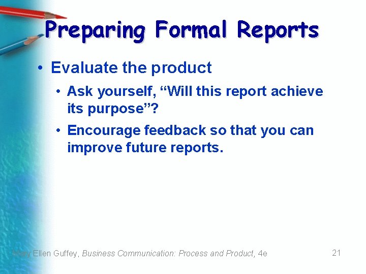 Preparing Formal Reports • Evaluate the product • Ask yourself, “Will this report achieve Preparing Formal Reports • Evaluate the product • Ask yourself, “Will this report achieve