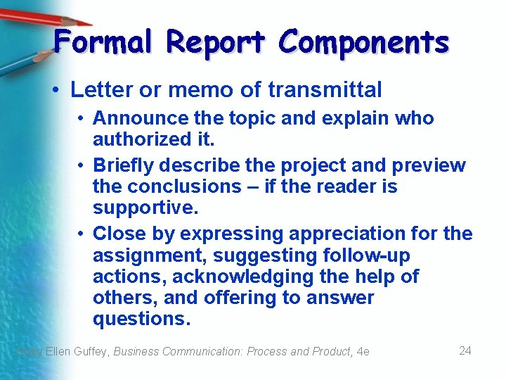 Formal Report Components • Letter or memo of transmittal • Announce the topic and Formal Report Components • Letter or memo of transmittal • Announce the topic and