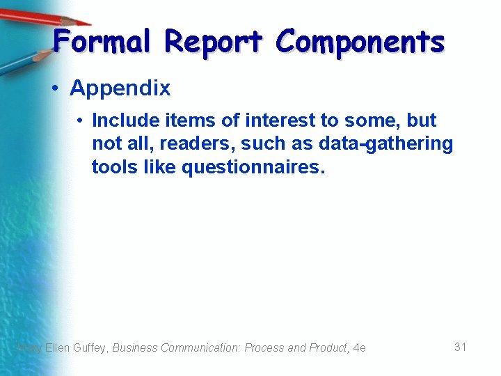 Formal Report Components • Appendix • Include items of interest to some, but not Formal Report Components • Appendix • Include items of interest to some, but not