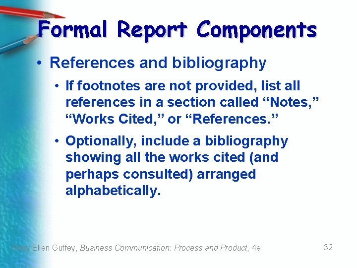 Formal Report Components • References and bibliography • If footnotes are not provided, list Formal Report Components • References and bibliography • If footnotes are not provided, list
