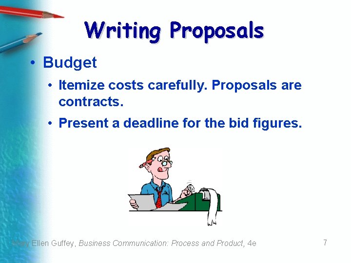 Writing Proposals • Budget • Itemize costs carefully. Proposals are contracts. • Present a Writing Proposals • Budget • Itemize costs carefully. Proposals are contracts. • Present a