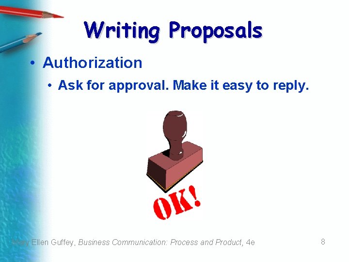 Writing Proposals • Authorization • Ask for approval. Make it easy to reply. Mary Writing Proposals • Authorization • Ask for approval. Make it easy to reply. Mary