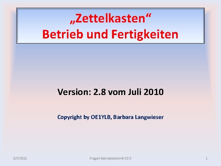 „Zettelkasten“ Betrieb und Fertigkeiten Version: 2. 8 vom Juli 2010 Copyright by OE 1