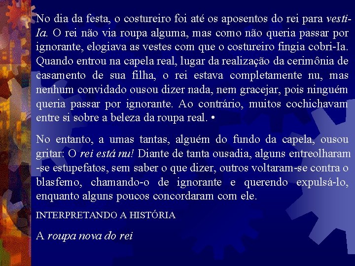 No dia da festa, o costureiro foi até os aposentos do rei para vesti.