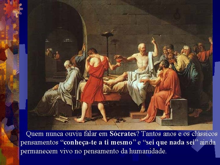  Quem nunca ouviu falar em Sócrates? Tantos anos e os clássicos pensamentos “conheça-te