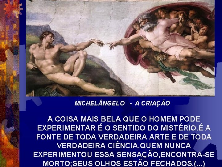 MICHEL NGELO - A CRIAÇÃO A COISA MAIS BELA QUE O HOMEM PODE EXPERIMENTAR