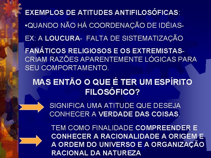 EXEMPLOS DE ATITUDES ANTIFILOSÓFICAS: • QUANDO NÃO HÁ COORDENAÇÃO DE IDÉIASEX: A LOUCURA- FALTA