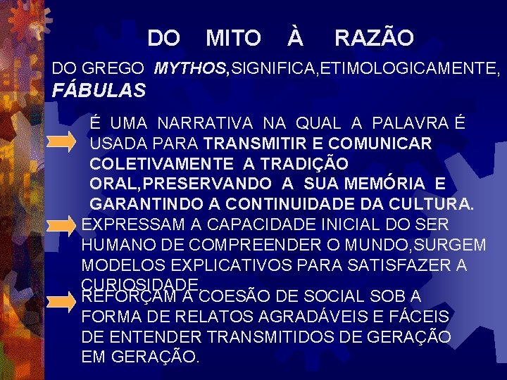 DO MITO À RAZÃO DO GREGO MYTHOS, SIGNIFICA, ETIMOLOGICAMENTE, FÁBULAS É UMA NARRATIVA NA