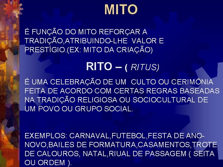 MITO É FUNÇÃO DO MITO REFORÇAR A TRADIÇÃO, ATRIBUINDO-LHE VALOR E PRESTÍGIO. (EX: MITO