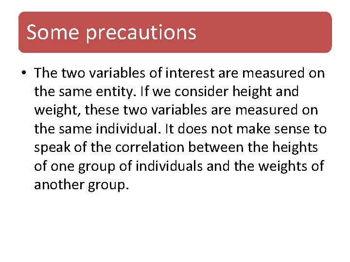 Some precautions • The two variables of interest are measured on the same entity. Some precautions • The two variables of interest are measured on the same entity.