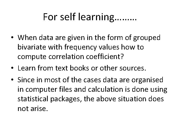 For self learning……… • When data are given in the form of grouped bivariate For self learning……… • When data are given in the form of grouped bivariate