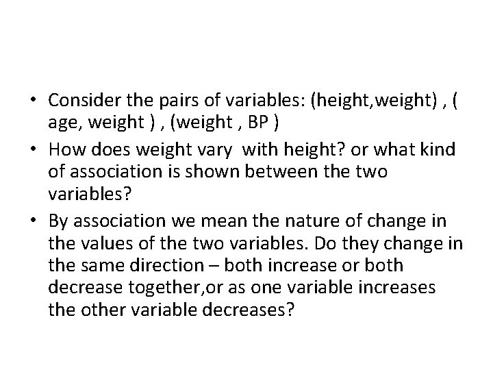 • Consider the pairs of variables: (height, weight) , ( age, weight ) • Consider the pairs of variables: (height, weight) , ( age, weight )