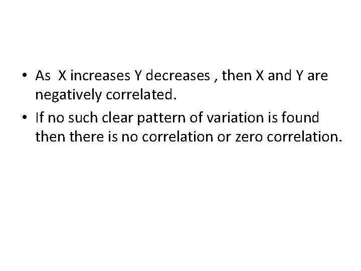 • As X increases Y decreases , then X and Y are negatively • As X increases Y decreases , then X and Y are negatively