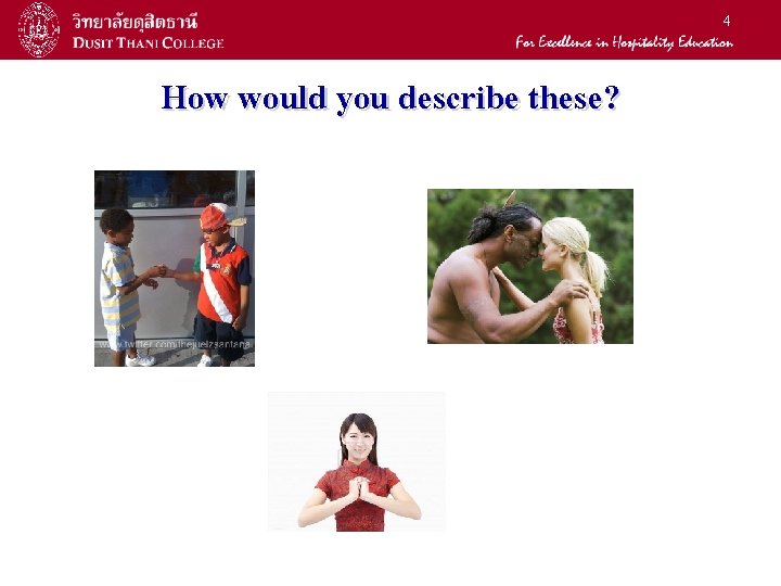 4 How would you describe these? 