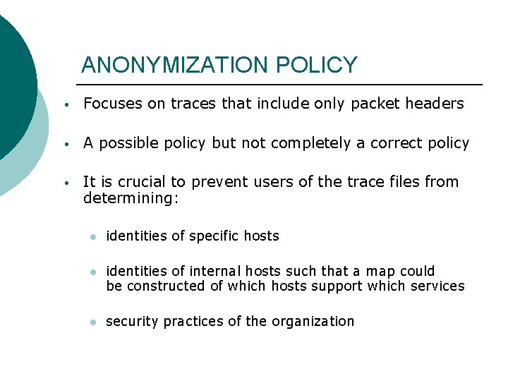 ANONYMIZATION POLICY • Focuses on traces that include only packet headers • A possible