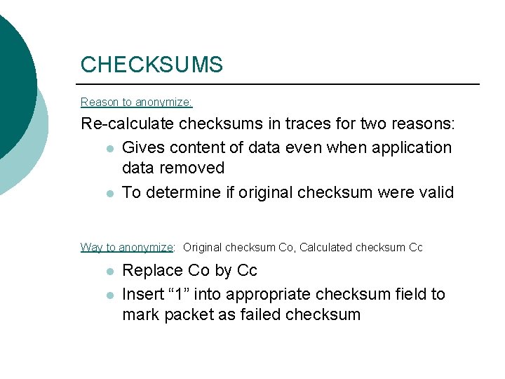 CHECKSUMS Reason to anonymize: Re-calculate checksums in traces for two reasons: l Gives content