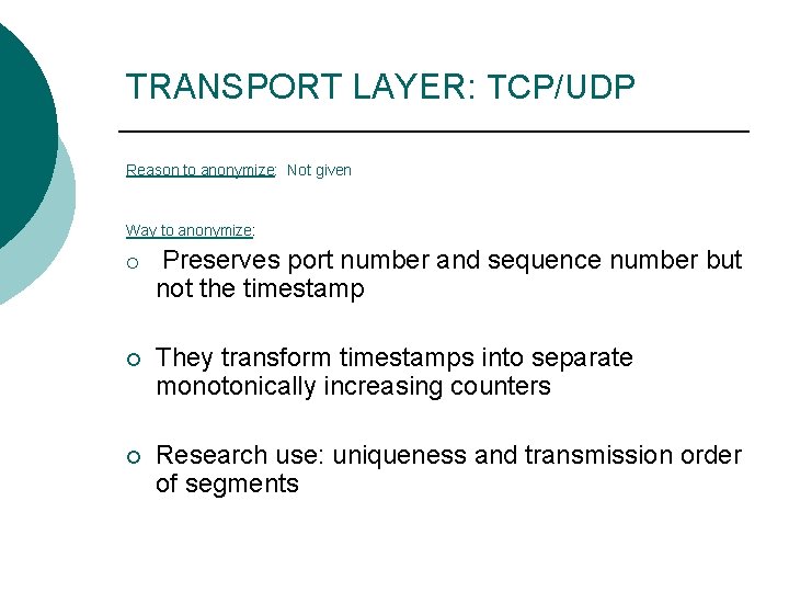 TRANSPORT LAYER: TCP/UDP Reason to anonymize: Not given Way to anonymize: ¡ Preserves port