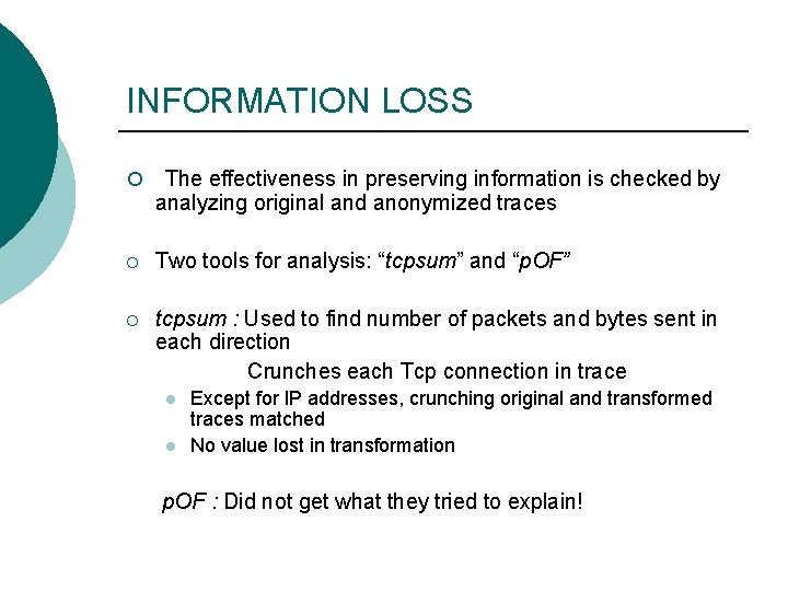 INFORMATION LOSS ¡ The effectiveness in preserving information is checked by analyzing original and