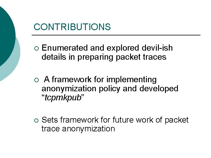 CONTRIBUTIONS ¡ Enumerated and explored devil-ish details in preparing packet traces ¡ A framework