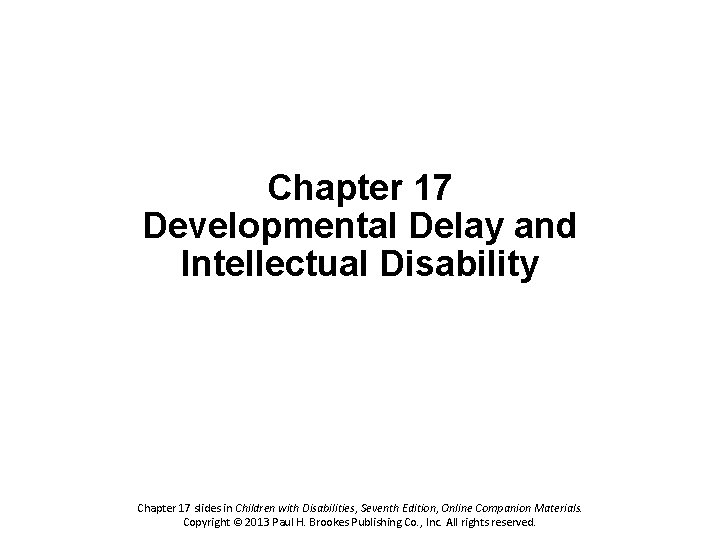 Chapter 17 Developmental Delay and Intellectual Disability Chapter 17 slides in Children with Disabilities,