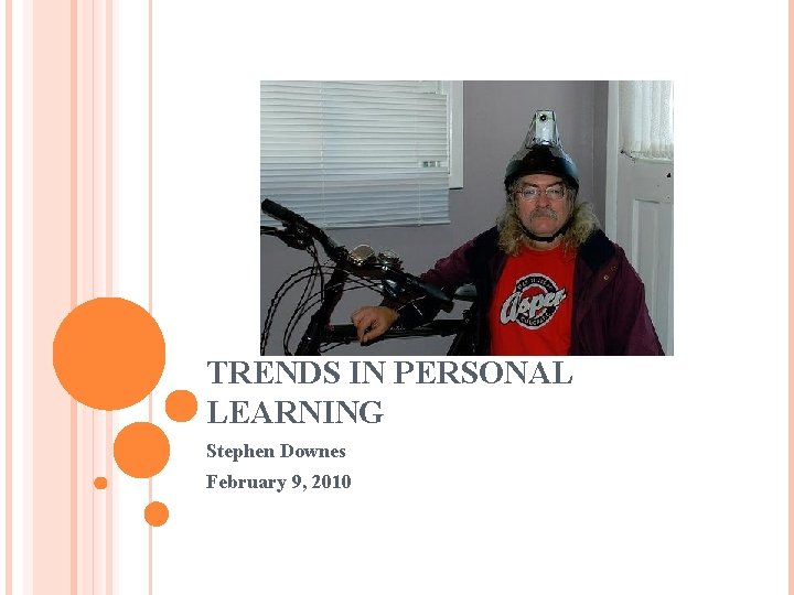 TRENDS IN PERSONAL LEARNING Stephen Downes February 9, 2010 