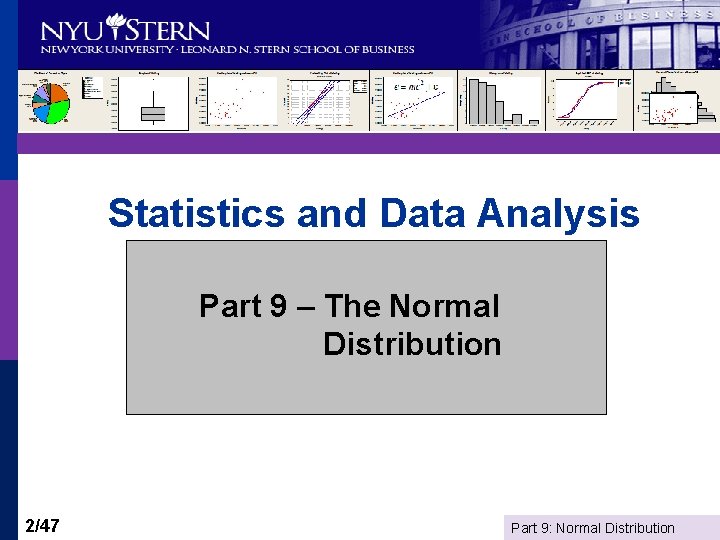 Statistics and Data Analysis Part 9 – The Normal Distribution 2/47 Part 9: Normal