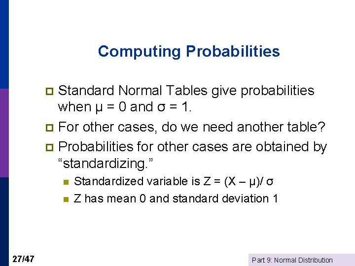 Computing Probabilities Standard Normal Tables give probabilities when μ = 0 and σ =