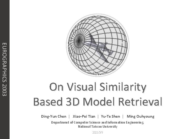 EUROGRAPHICS 2003 On Visual Similarity Based 3 D Model Retrieval Ding-Yun Chen | Xiao-Pei