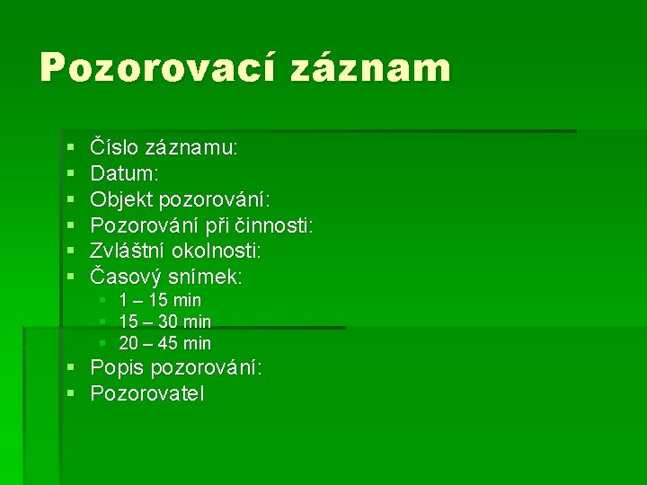 Pozorovací záznam § § § Číslo záznamu: Datum: Objekt pozorování: Pozorování při činnosti: Zvláštní