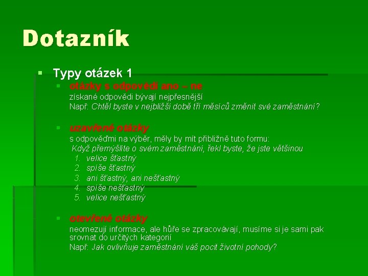 Dotazník § Typy otázek 1 § otázky s odpovědí ano – ne získané odpovědi