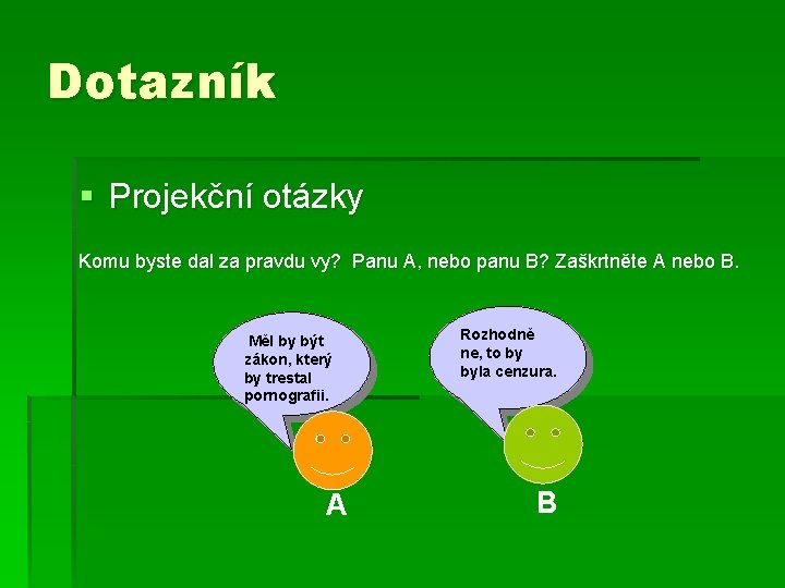 Dotazník § Projekční otázky Komu byste dal za pravdu vy? Panu A, nebo panu