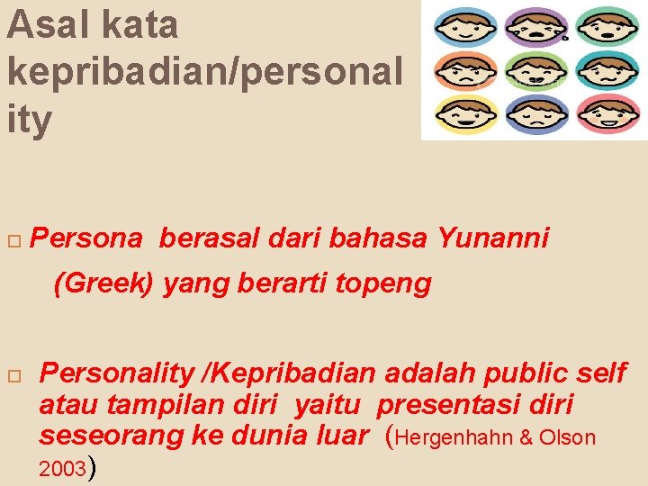Asal kata kepribadian/personal ity Persona berasal dari bahasa Yunanni (Greek) yang berarti topeng Personality