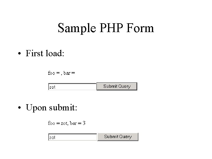 Sample PHP Form • First load: • Upon submit: 