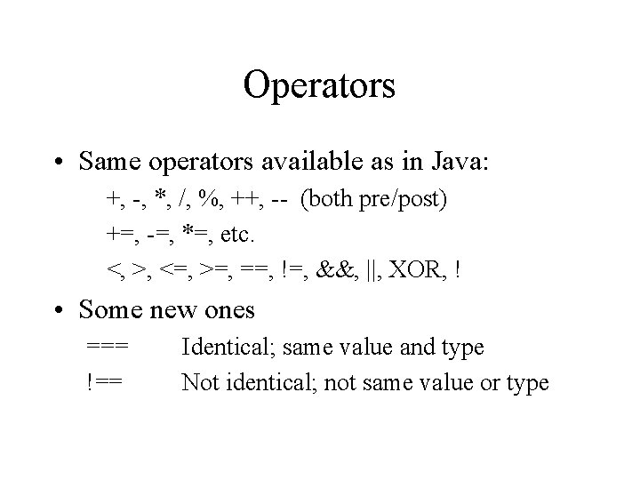 Operators • Same operators available as in Java: +, -, *, /, %, ++,