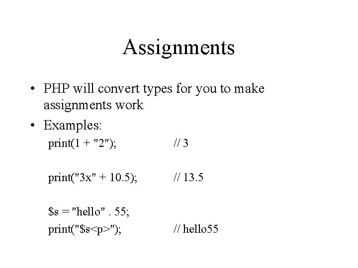 Assignments • PHP will convert types for you to make assignments work • Examples: