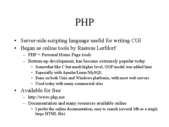 PHP • Server-side scripting language useful for writing CGI • Began as online tools