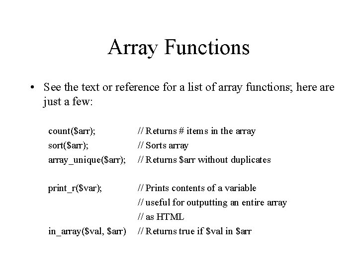 Array Functions • See the text or reference for a list of array functions;