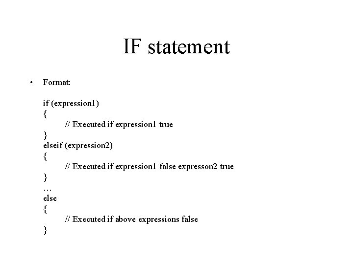 IF statement • Format: if (expression 1) { // Executed if expression 1 true