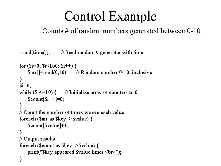Control Example Counts # of random numbers generated between 0 -10 srand(time()); // Seed