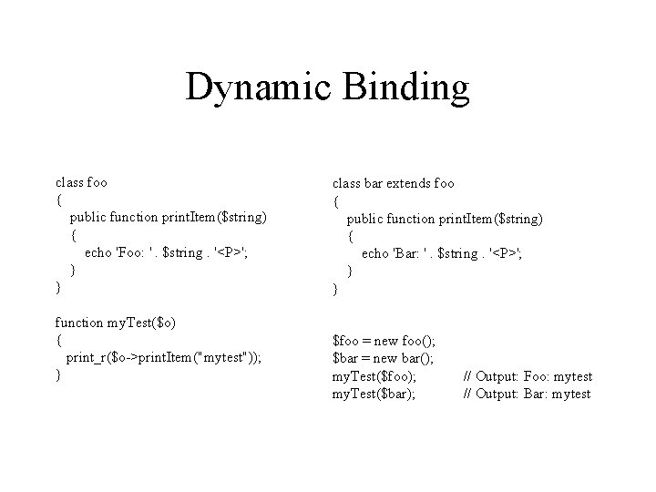 Dynamic Binding class foo { public function print. Item($string) { echo 'Foo: '. $string.