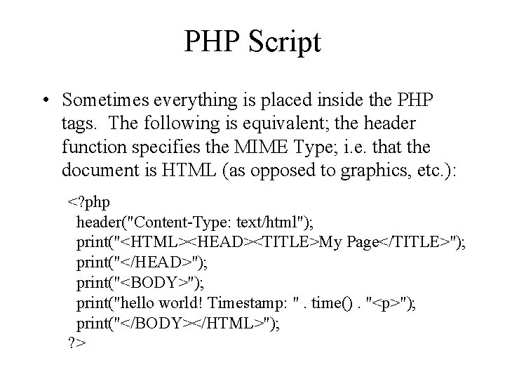 PHP Script • Sometimes everything is placed inside the PHP tags. The following is