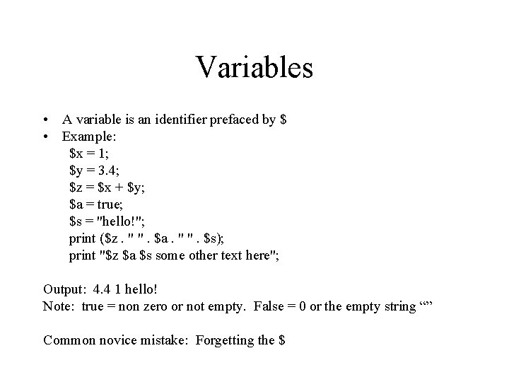 Variables • A variable is an identifier prefaced by $ • Example: $x =