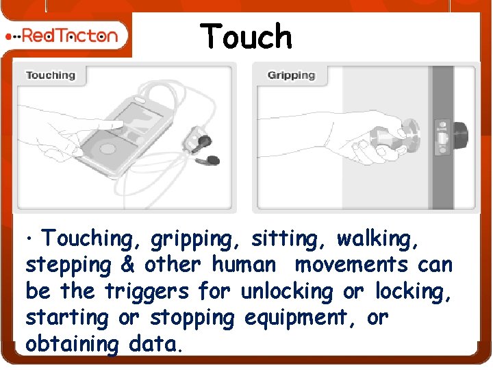 Touch • Touching, gripping, sitting, walking, stepping & other human movements can be the