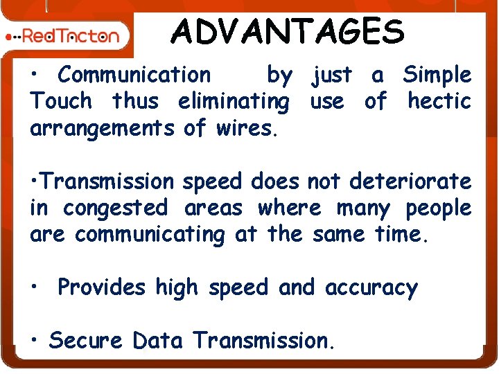 ADVANTAGES • Communication by just a Simple Touch thus eliminating use of hectic arrangements