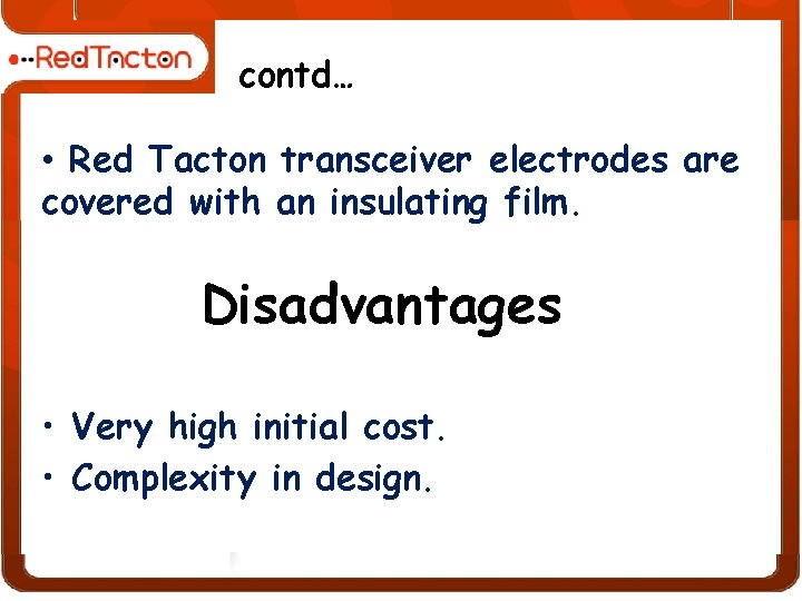 contd… • Red Tacton transceiver electrodes are covered with an insulating film. Disadvantages •